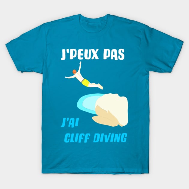 j'peux pas j'ai cliff diving T-Shirt by ChezALi